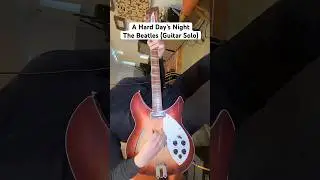 A Hard Day&rsquo;s Night- Guitar Solo (Beatles Rickenbacker 12-String)