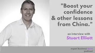 Boost Your Confidence - And Other Lessons From China - with Stuart Elliott