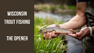 Wisconsin Trout Fishing: The Opener