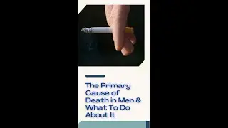 The Primary Cause of Death in Men  What To Do About It