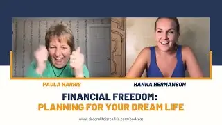 Financial Freedom: Planning for your Dream Life with Paula Harris and Hanna Hermanson