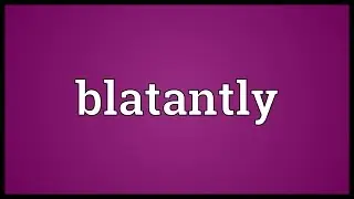 Blatantly Meaning