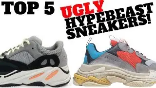 Top 5 UGLY HYPEBEAST Sneakers in 2017!!