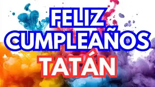 🕺 &iexcl;Feliz Cumplea&ntilde;os Tatan! 🎂 Canci&oacute;n Happy Birthday para Tatan (Versi&oacute;n Bailable 2026) 🕺🔥