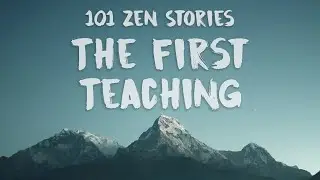 [101 Zen Stories] #19 - The First Teaching