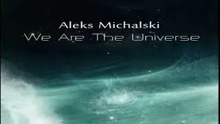Aleks Michalski - We Are The Universe  [Full Album]