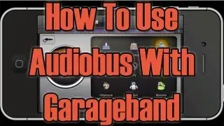 How To Use Audiobus With Garageband
