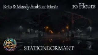 S T A T I O N D O R M A N T | Rain & Moody Ambient Music for Sleep, Study & Night Focus | 10 HOURS