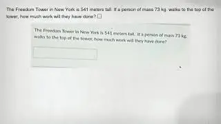 The Freedom Tower in New York is 541 meters tall. If a person of mass 73 kg. walks to the top of the