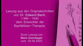 Lesung aus den Originalschriften vom Begr&uuml;nder der Bachbl&uuml;tentherapie, Dr. Edward Bach (1886-1936)