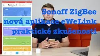 Jaká je nová aplikace eWeLink? a jak fingují čidla Sonoff ZigBee? - Chytrá domácnost #23 [4K]