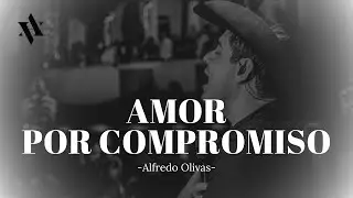 Alfredo Olivas - Amor Por Compromiso (LETRA)