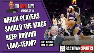Jerry Reynolds: Which Sacramento Kings players are worth keeping around long-term?