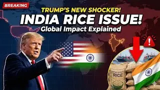 Trump&rsquo;s SHOCK on India&rsquo;s Rice Exports | Real Reason & Global Impact Explained | India&ndash;US Geopolitics