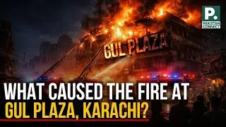 What Caused the Fire at Gul Plaza, Karachi? | Fabiha Mazhar | Pakistan Connect
