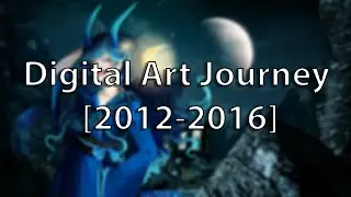 My digital art journey [2012-2016]