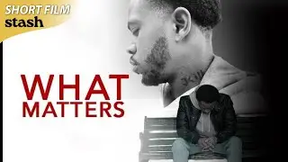 What Matters | Drama | Short Film | Everyday Struggles