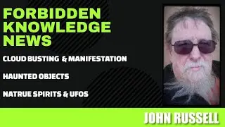 Cloud Busting & Manifestation - Haunted Objects - Nature Spirits & UFOs w/ John Russell