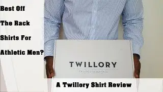 Best Fitting Off The Rack Shirts For Athletic Men | Twillory Review