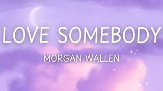 Morgan Wallen - Love Somebody (Slowed and Reverb with Lyrics)