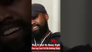 Ye: Wait Til I Get My Money Right.