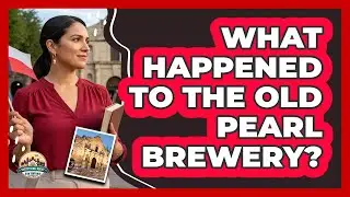 What Happened To The Old Pearl Brewery?