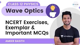 Wave Optics | NCERT Exercises, Exemplar & Important MCQs | Term 2 | Class 12 Physics | Ameer Basith