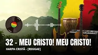 32 - Meu Cristo, Meu Cristo - Harpa Cristã - REGGAE