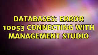 Databases: Error 10053 connecting with Management Studio
