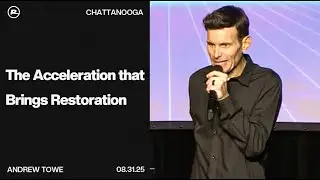 The Acceleration that Brings Restoration  | Andrew Towe | Ramp Church Chattanooga
