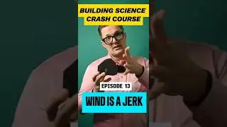 Building Science Crash Course - Episode 13 : Wind is a Jerk  #buildingscience #wind #education