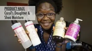 Product Haul | Shea Moisture & Carol's Daughter