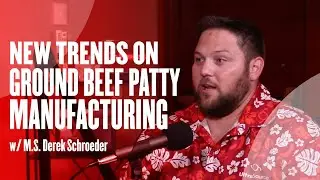 New Trends on Ground Beef Patty Manufacturing w/ M.S. Derek Schroeder Ep. 78