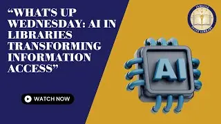 What's Up Wednesday - AI in Libraries Transforming Information Access - 07-30-25