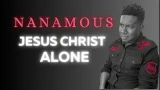 NANAMOUS - Jesus Christ Alone (Official Audio)