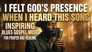 I Felt God’s Presence When I Heard This Song | Inspiring Blues Gospel Music For Prayer And Healing