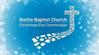 Battle Baptist Church: Christmas Eve Communion