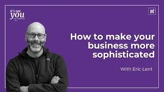 S01 E011 How to make your business more sophisticated | With Eric Lent & Meg Poag