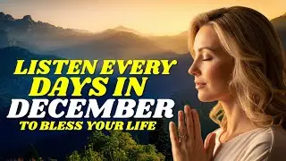 PRAY THIS Powerful December Prayer for Blessing And Breakthrough (Listen Every Day)