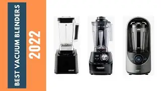 Top 5 Vacuum Blenders | Best Vacuum Blenders Reviews 2022