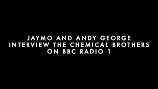Jaymo and Andy George interview Chemical Brothers