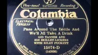 Gid Tanner and his Skillet Lickers with Riley Puckett  - Pass Around the Bottle and We'll All Take a