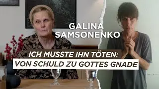 Ich musste ihn töten: Von Schuld zu Gottes Gnade | Galina Samsonenko | Zeugnis