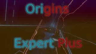 Origins (Expert Plus) - Beat Saber