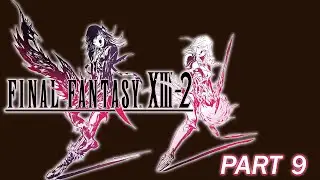 Gameplay Walkthrough Part 9 | Final Fantasy XIII-2 [Blind]