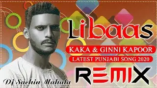 Libaas Dj Remix | Kaka | Kale Je Libas Di Shokeen Kudi | Latest Punjabi Song 2020 | Libaas Kaka Song