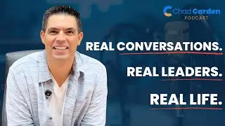 Inside The Chad Carden Podcast: Real Conversations. Real Leaders. Real Life.