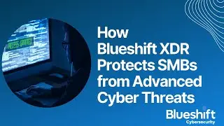 How Blueshift XDR Protects SMBs from Advanced Cyber Threats