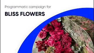 Case Study | Programmatic Advertising for the Bliss Flower Boutique