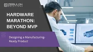 Beyond MVP: Designing a Manufacturing Ready Product